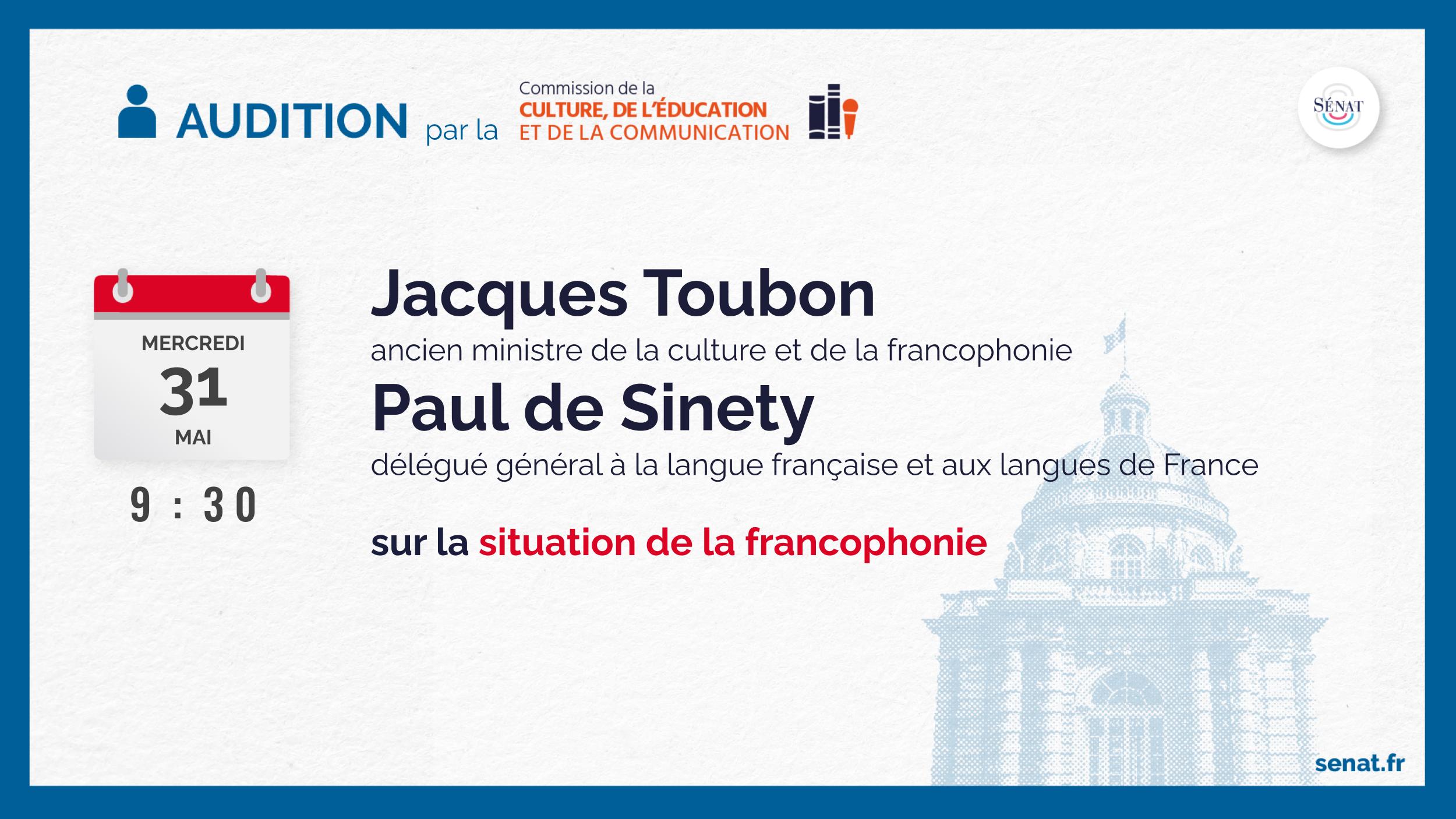 Audition de Jacques Toubon et de Paul de Sinety sur la Francophonie et la langue franaise, le snat, le 31 mai 2023