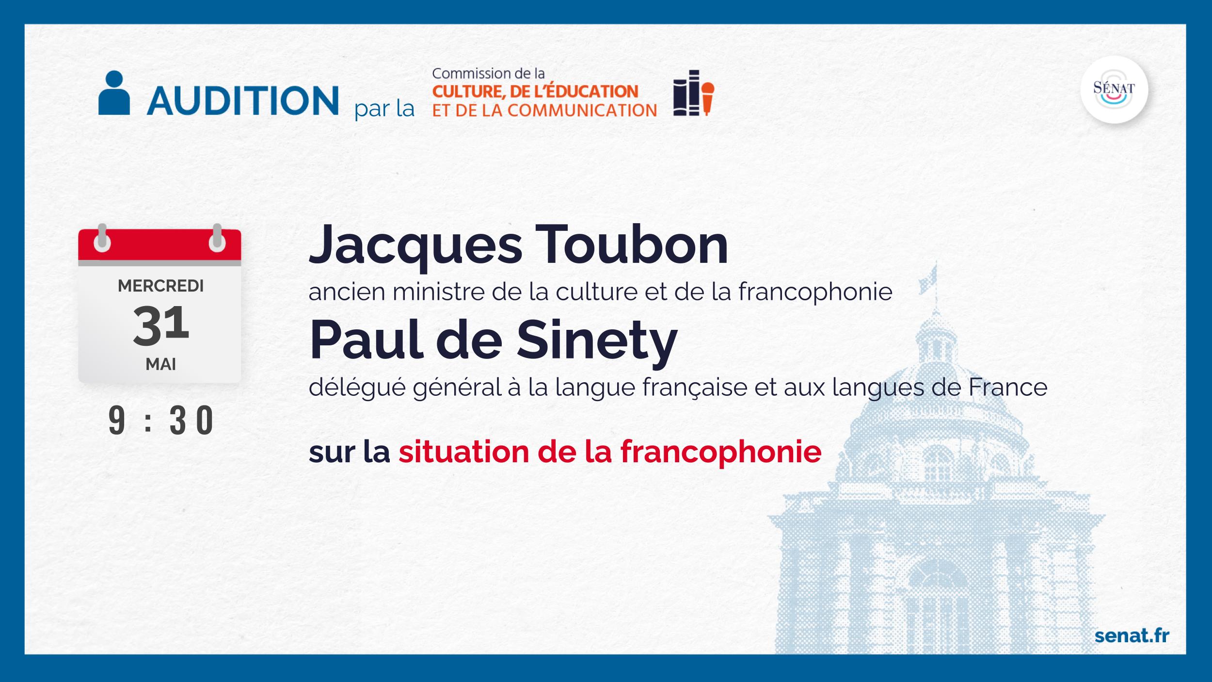 Audition de Jacques Toubon et de Paul de Sinety sur la Francophonie et la langue française, le sénat, le 31 mai 2023